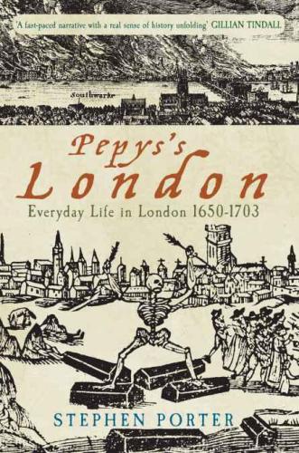 Pepys's London: Everyday Life in London 1650-1703