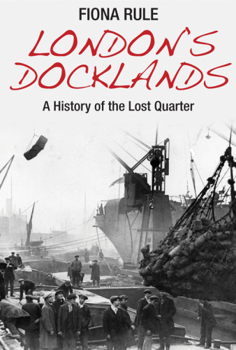 London's docklands : a history of the lost quarter