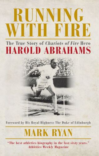 Running with Fire : the True Story of Chariots of Fire Hero Harold Abrahams