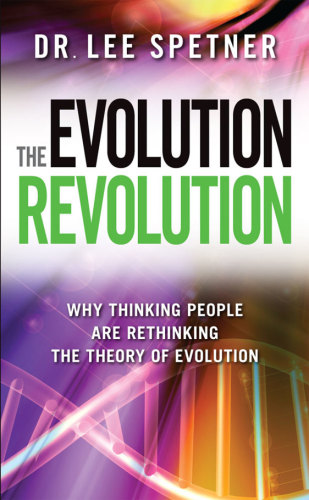 The Evolution Revolution: Why Thinking People Are Rethinking the Theory of Evolution