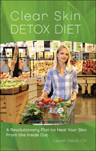 Clear skin detox diet : a revolutionary plan to heal your skin from the inside out