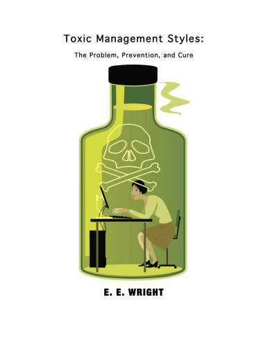 Toxic Management Styles: The Problem, Prevention, and Cure