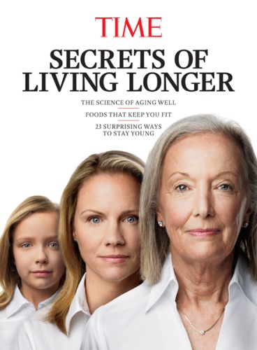 Time secrets of living longer : the science of aging well, food that keep you fit, 23 surprisinmg ways to stay young