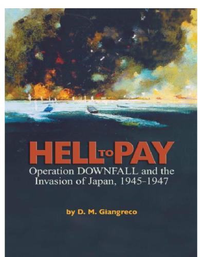 Hell to Pay : Operation DOWNFALL and the Invasion of Japan, 1945-1947