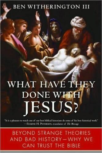 What have they done with Jesus? : beyond strange theories and bad history -- why we can trust the bible