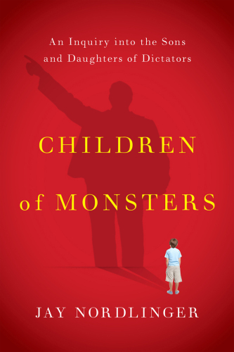 Children of monsters : an inquiry into the sons and daughters of dictators