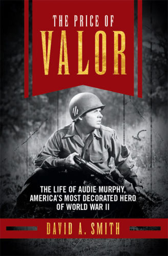 The price of valor : the life of Audie Murphy, America's most decorated hero of World War II