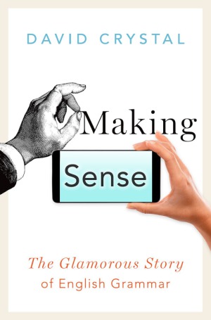 Making Sense.  The Glamorous Story of English Grammar