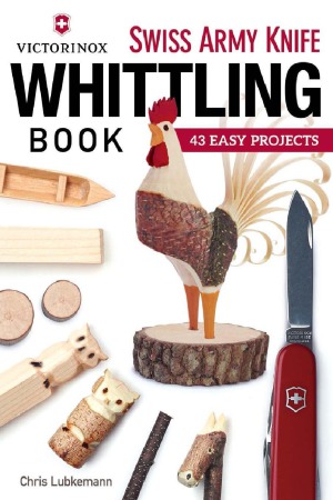 Victorinox Swiss Army Knife Whittling Book. 43 Easy Projects