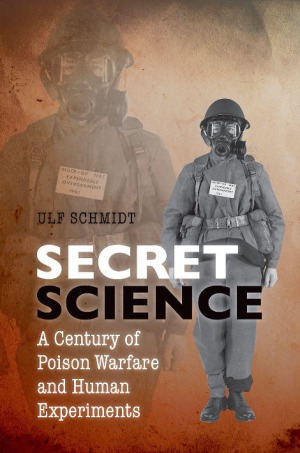 Secret Science: A Century of Poison Warfare and Human Experiments