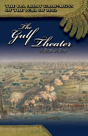 The Gulf Theater, 1813-1815 (The U.S. Army Campaigns of the War of 1812)