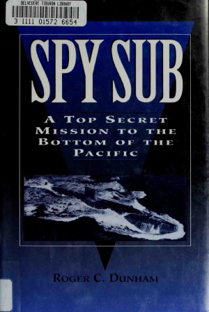 Spy Sub  A Top Secret Mission to the Bottom of the Pacific