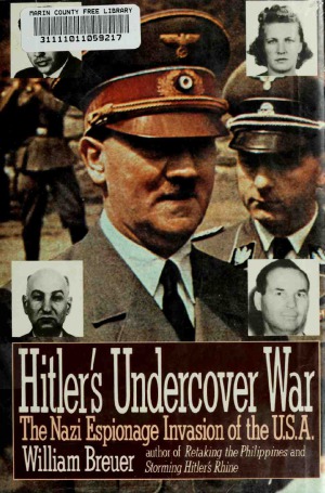 Hitler's Undercover War  The Nazi Espionage Invasion of the U.S.A.