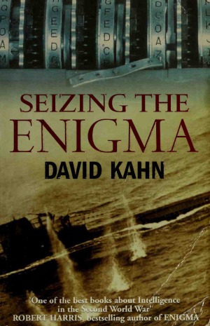 Seizing the Enigma  The Race to Break the German U-boat Codes, 1939-1943