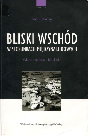 Bliski Wschód w Stosunkach Międzynarodowych. Władza, polityka i ideologia