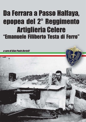 Da Ferrara a Passo Halfaya, Epopea del 2 Reggimento Artiglieria Celere «Emanuele FIliberto Testa di Ferro»