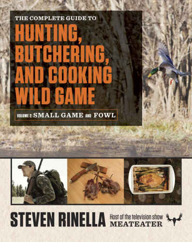 The Complete Guide to Hunting, Butchering, and Cooking Wild Game: Volume 2: Small Game and Fowl