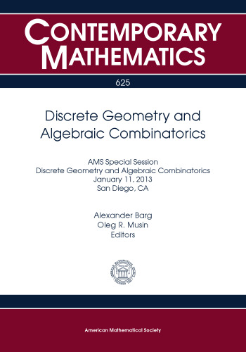 Discrete Geometry and Algebraic Combinatorics: Ams Special Session Discrete Geometry and Algebraic Combinatorics January 11, 2013 San Diego, Ca