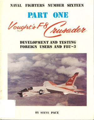 Vought’s F-8 Crusader (Part 1).  Development and Testing, Foreign Users and the XF8U-3 (Naval Fighters №16)