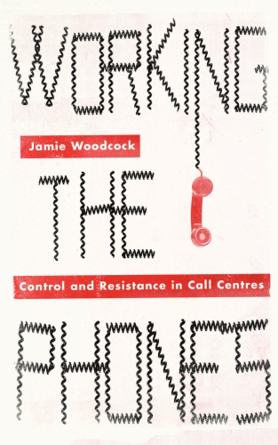 Working the Phones: Control and Resistance in Call Centers