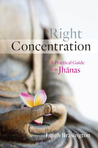 Right Concentration: A Practical Guide to the Jhānas