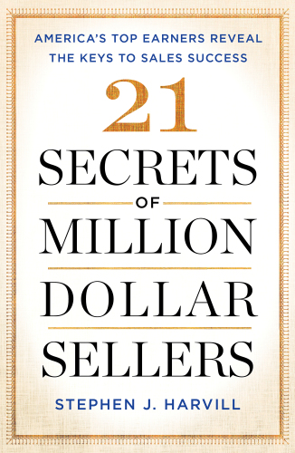 21 Secrets of Million-Dollar Sellers: America’s Top Earners Reveal the Keys to Sales Success