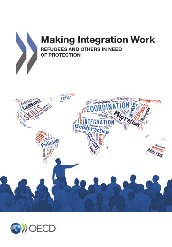 Making Integration Work: Refugees and others in need of protection: Edition 2016