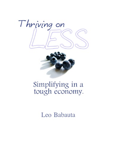 Thriving on Less - Simplifying in a Tough Economy . A Companion Ebook to The Power of Less