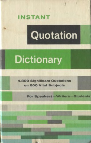 Instant quotation dictionary: 4,600 significant quotations on 600 vital subjects