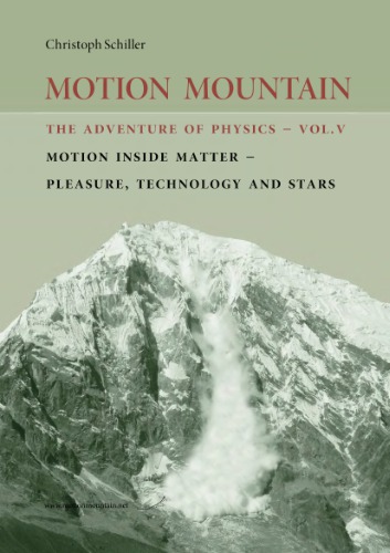 Motion mountain. The Adventure of Physics. Volume V. Motion Inside Matter - Pleasure Technology and Stars 
 730-833-935-1, 101-3-16227-7, 555-1672-43-3