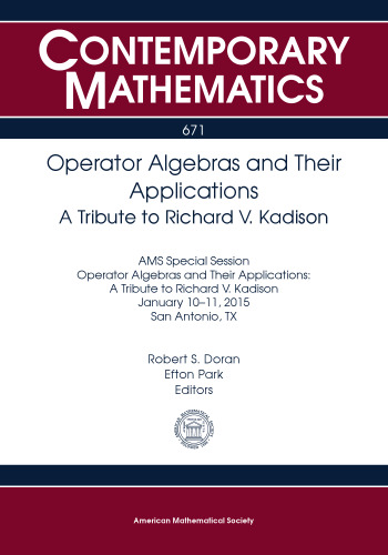 Operator algebras and their applications a tribute to Richard V. Kadison : AMS Special Session Operator Algebras and Their Applications: a Tribute to Richard V. Kadison, January 10-11, 2015, San Antonio, TX