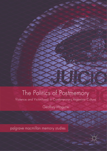 The politics of postmemory : violence and victimhood in contemporary Argentine culture