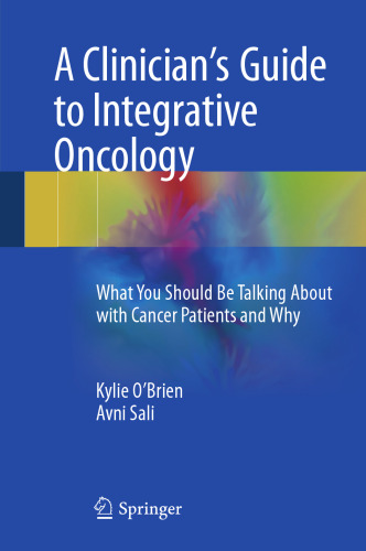 A clinician's guide to integrative oncology : what you should be talking about with cancer patients and why