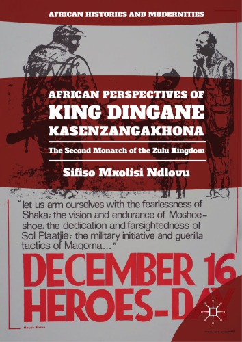 African perspectives of King Dingane kaSenzangakhona : the second monarch of the Zulu kingdom