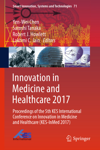 Innovation in Medicine and Healthcare 2017 : Proceedings of the 5th KES International Conference on Innovation in Medicine and Healthcare (KES-InMed 2017)