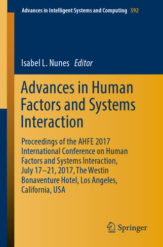 Advances in human factors and systems interaction : proceedings of the AHFE 2017 International Conference on Human Factors and Systems Interaction, July 17-21, 2017, The Westin Bonaventure Hotel, Los Angeles, California, USA