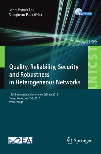 Quality, reliability, security and robustness in heterogeneous networks : 12th International Conference, QShine 2016, Seoul, Korea, July 7-8, 2016, Proceedings