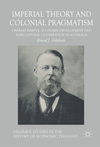 Imperial theory and colonial pragmatism : Charles Harper, economic development and agricultural co-operation in Australia