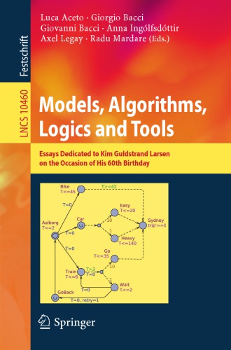 Models, Algorithms, Logics and Tools : Essays Dedicated to Kim Guldstrand Larsen on the Occasion of His 60th Birthday