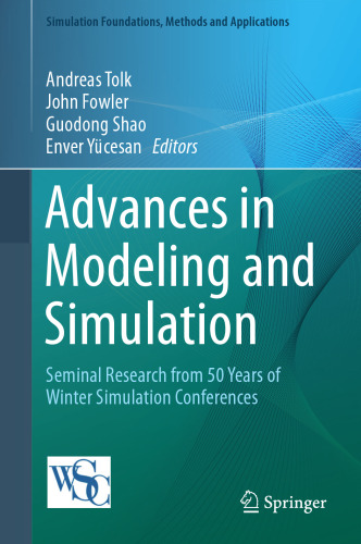 Advances in modeling and simulation : seminal research from 50 years of winter simulation conferences
