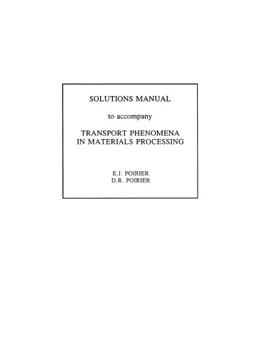 Solutions manual to accompany Transport phenomena in materials processing