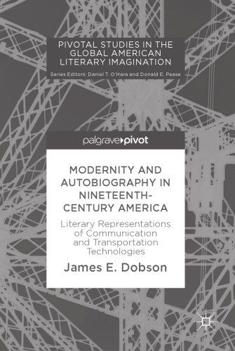 Modernity and autobiography in nineteenth-century America : literary representations of communication and transportation technologies