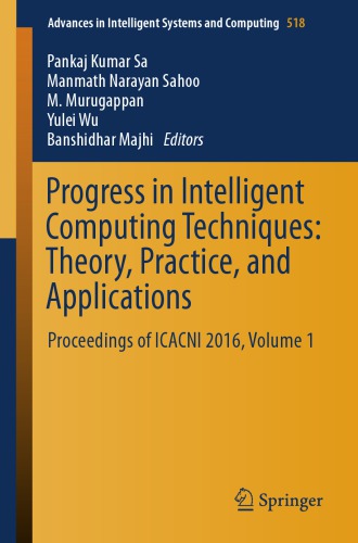 Progress in Intelligent Computing Techniques: Theory, Practice, and Applications : Proceedings of ICACNI 2016, Volume 1