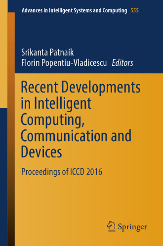 Recent Developments in Intelligent Computing, Communication and Devices : Proceedings of ICCD 2016