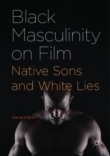 BLACK MASCULINITY ON FILM : native sons and white lies