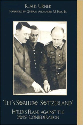 Let’s Swallow Switzerland: Hitler’s Plans Against the Swiss Confederation