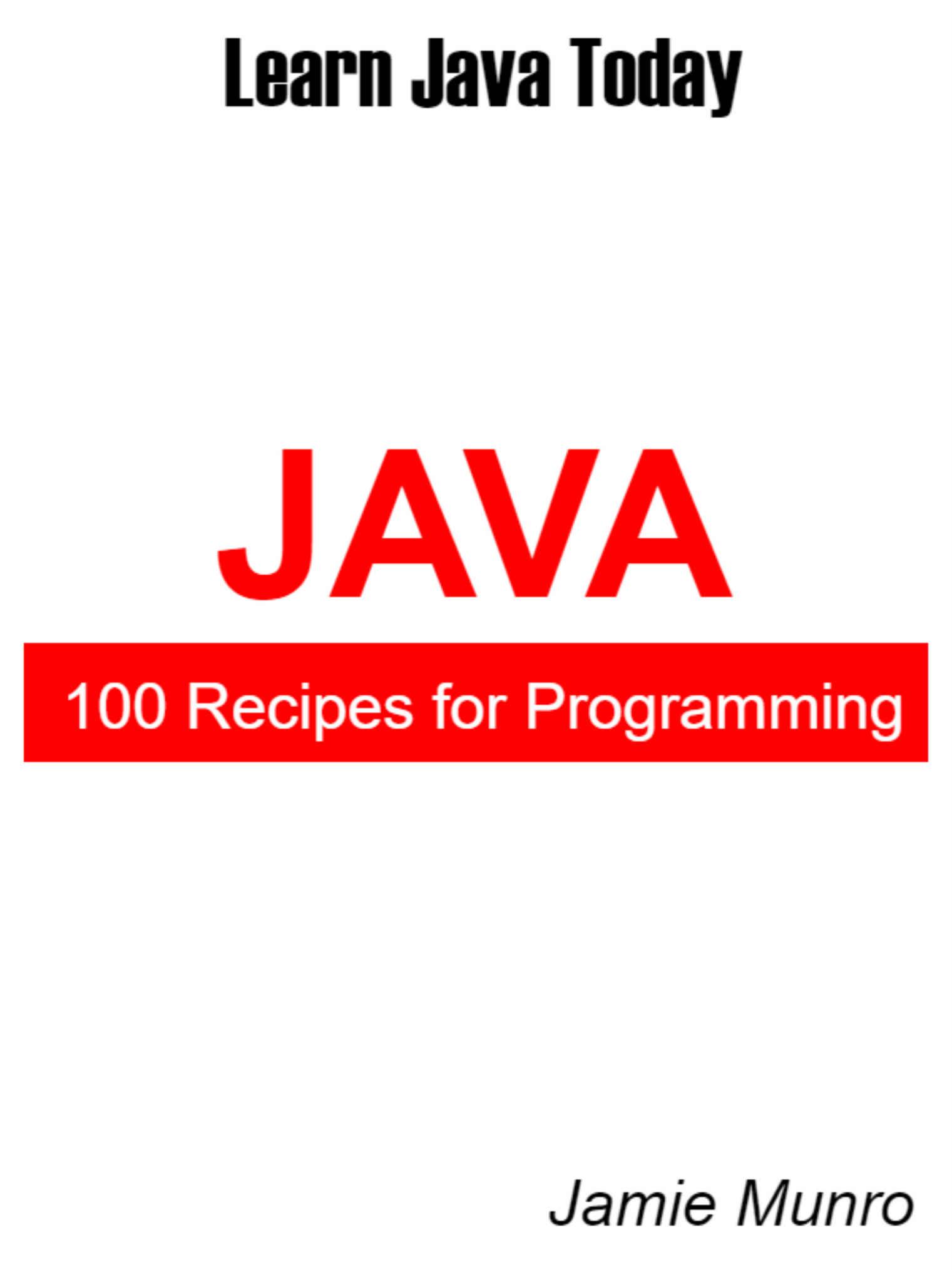 100 Recipes for Programming Java: Learn Java Today