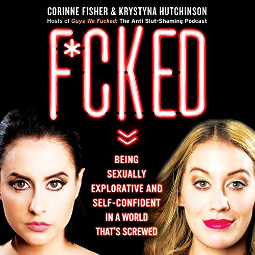 F--ked: Being Sexually Explorative and Self-Confident in a World That’s Screwed [AUDiOBOOK]