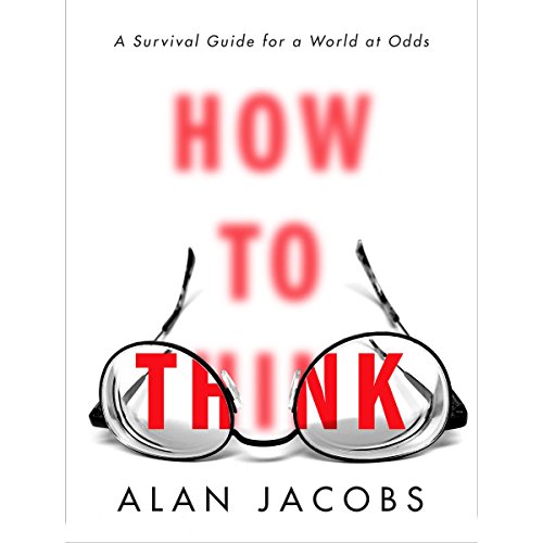 How to Think: A Survival Guide for a World at Odds [AUDiOBOOK]