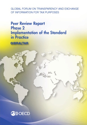 Global Forum on Transparency and Exchange of Information for Tax Purposes Peer Reviews : Gibraltar 2014: Phase 2: Implementation of the Standard in Practice.